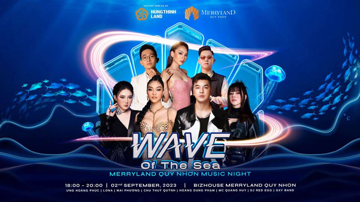 ƯNG HOÀNG PHÚC, HOA HẬU MAI PHƯƠNG, CHU THÚY QUỲNH, LONA… BÙNG NỔ TRONG SHOW ÂM NHẠC WAVE OF THE SEA TẠI MERRYLAND QUY NHƠN